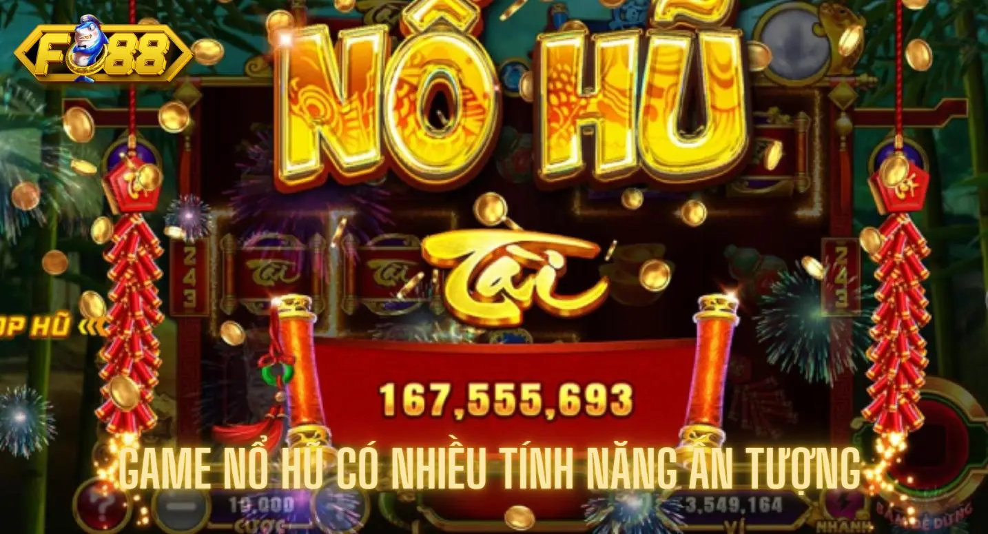Game nổ hũ sở hữu nhiều tính năng gây ấn tượng